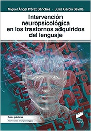 [10886] Intervención neuropsicológica en los trastornos adquiridos del lenguaje / Miguel Ángel Pérez Sánchez, Julia García Sevilla