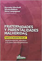 [10898] Fraternidades y parentalidades malheridas: puntos de encuentro familiar: implementación, abordajes y acciones interdisciplinarias / Mercedes Minnicelli, Silvana Ballarin, Silvia Lampugnani y colaboradores