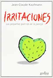 [10983] Irritaciones : las pequeñas guerras de la pareja / Jean-Claude Kaufmann ; [traducción: Margarita Polo]