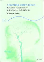 [10984] Cuerdos entre locos : grandes experimentos psicológicos del siglo XX / Lauren Slater ; traducción: Concha Cardeñoso Sáenz de Miera