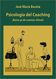 [10988] Psicología del coaching : ¡Basta ya de cuentos chinos! / José María Buceta