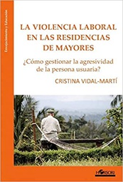 [10996] La Violencia laboral en las residencias de mayores : ¿cómo gestionar la agresividad de la persona usuaria? / Cristina Vidal-Martí