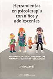 [10999] Herramientas en psicoterapia con niños y adolescentes: abordaje de la complejidad desde las perspectivas cognitivas/ Javier Mandil