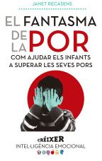 [11052] El Fantasma de la por : com ajudar els infants a superar les seves pors / Janet Recasens