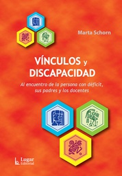 [11060] Vínculos y discapacidad : al encuentro de la persona con déficit, sus padres y los docentes / Marta Schorn