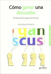 [11129] Cómo ganar una discusión : el arte de la argumentación / por Nicholás Capaldi