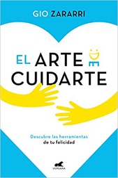 [11140] El Arte de cuidarte : descubre las herramientas de tu felicidad / Gio Zararri