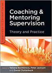 [11183] Coaching and mentoring supervision theory and practice / edited by Tatiana Bachkirova, Peter Jackson and David Clutterbuck