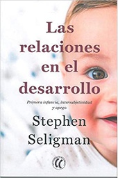 [11274] Las relaciones en el desarrollo primera infancia, intersubjetividad y apego / Stephen Seligman