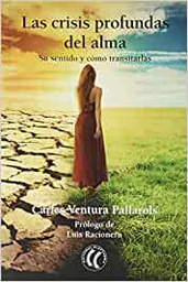 [11276] Las Crisis profundas del alma : su sentido y cómo transitarlas / Carles Ventura Pallarols