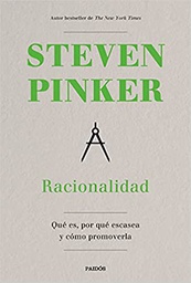 [11281] Racionalidad : qué es, por qué escasea y como promoverla /Steven Pinker ; traducción de Pablo Hermida Lazcano