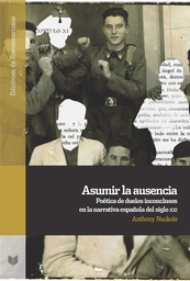 [11355] Asumir la ausencia : poética de duelos inconclusos en la narrativa española del siglo XXI / Anthony Nuckols 