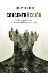 [11361] ConcentrAcción : mejora tu atención en un mundo hiperconectado / Jean-Yves Ponce ; traducción: Iria González Allegue 