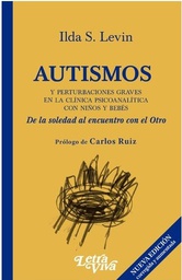 [11371] Autismos y perturbaciones graves en la clínica psicoanalítica con niños y bebés: De la soledad al encuentro con el Otro / Ilda S. Levin ; Prólogo de Carlos Ruiz