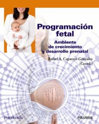 [11375] Programación fetal : ambiente de crecimiento y desarrollo prenatal / Coordinador Rafael A. Caparros Gonzalez