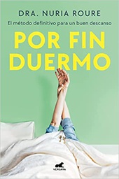 Por fin duermo : duerme, descansa y vive: el método que cambiará tu sueño, tu descanso y tu vida / Nuria Roure