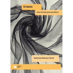 El duelo : una mirada psicoanalítica /