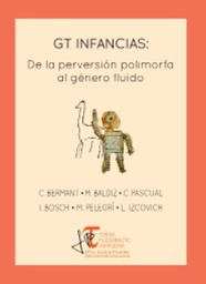 GT infancias : de la perversión polimorfa al género fluido / Clara Bermant, Manuel Baldiz, Clotilde Pascual, Isidre Bosch Vallés, Matilde Pelegrí, Luis Izcovich