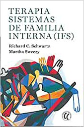 Terapia sistemas de familia interna, IFS / Richard C. Schwartz, Martha Sweezy ; traducción del inglés de Marta Milián Ariño