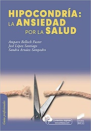 Hipocondría : la ansiedad por la salud / Amparo Belloch Fuster, José López Santiago, Sandra Arnáez Sampedro