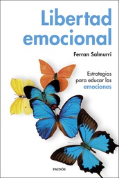 Libertad emocional : estrategias para educar las emociones / Ferran Salmurri