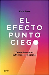 El efecto punto ciego : cómo detener el sufrimiento emocional / Kelly Boys ; traducción, Aina Girbau Canet