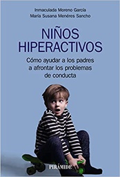 Niños hiperactivos : cómo ayudar a los padres a afrontar los problemas de conducta / Inmaculada Moreno García, María Susana Menéres Sancho