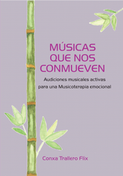 Músicas que nos conmueven : audiciones musicales activas para una musicoterapia emocional / Conxa Trallero Flix