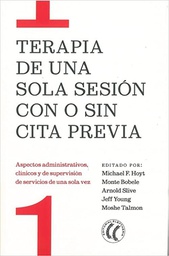 Terapia de una sola sesión con o sin cita previa : aspectos administrativos, clínicos y de supervisión de servicios de una sola vez / editado por Michael F. Hoyt, Monte Bobele, Arnold Slive, Jeff Young, Moshe Talmon