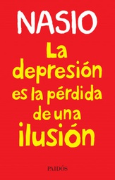 La depresión es la pérdida de una ilusión / J.D. Nasio ; traducción de Nicolás Gómez