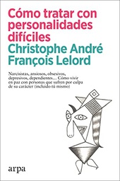 Cómo tratar con personalidades difíciles / Christophe André, François Lelord ; traducción de Milagros Oregui Navarrete, Ricardo Tapia Villaamil, Tabita Peralta