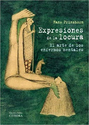 Expresiones de la locura : el arte de los enfermos mentales / -- Hans Prinzhorn ; traducción de María Condor