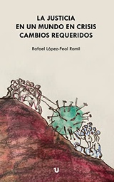 La justicia en un mundo en crisis : cambios requeridos /Rafael López-Feal Ramil