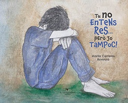 Tu no entens res... però jo tampoc! / text i il·lustracions : Marta Carreras Rovirola