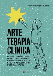 Arte terapia clínica : el uso terapéutico de las artes expresivas y creativas aplicadas a niños y adolescentes / Núria Mompín Bustos