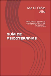 Guía de psicoterapias : principales escuelas contemporáneas de psicología / Ana M. Cañas Alba