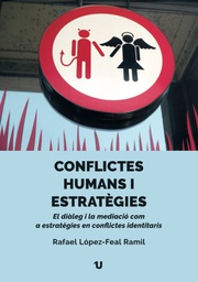 Conflictes humans i estratègies : el diàleg i la mediació com a estratègies en conflictes identitaris / Rafael López-Feal Ramil ; traduït del castellà per Rosa Rosell Viñas