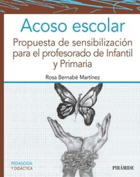 Acoso escolar : propuesta de sensibilización para el profesorado de Infantil y Primaria / Rosa Bernabé Martínez. Maestra de educación primaria
