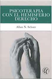 Psicoterapia con el hemisferio derecho / Allan N. Schore ; traducción del inglés de Antonio Aguilella Asensi