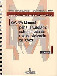 SAVRY : manual per a la valoració estructurada de risc de violència en joves / [autores:] Randy Borum, Patrick Bartel, Adelle Forth ; traducció de: Vallès, L. i Hilterman, E.L.B.]