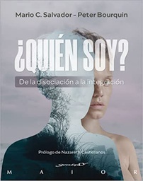 ¿Quién soy? : de la disociación a la integración / Mario C. Salvador, Peter Bourquin