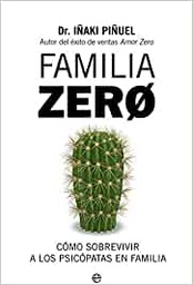 Familia zero : cómo sobrevivir a los psicópatas en familia / Dr. Iñaki Piñuel