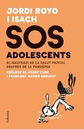 SOS adolescents : el naufragi de la salut mental després de la pandèmia / Jordi Royo i Isach ; pròlegs de Josep Cuní i Francesc Arrufat