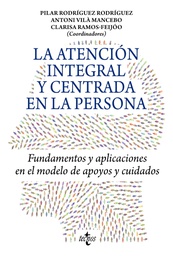 La atención integral y centrada en la persona : fundamentos y aplicaciones en el modelo de apoyos y cuidados / Pilar Rodríguez Rodríguez, Antoni Vilà Mancebo, Clarisa Ramos-Feijóo (coordinadores) ; autores: Lourdes Bermejo Barcía [i 25 és]