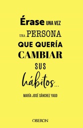 Érase una vez una persona que quería cambiar sus hábitos / María José Sánchez Yago