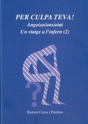 Angoixa / ansietat : un viatge a l'infern (2) :per culpa teva! / Ramon Creus i Pardina