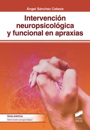 Intervención neuropsicológica y funcional en apraxias / Ángel Sánchez Cabeza