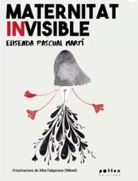 Maternitat invisible / Elisenda Pascual Martí ; il·lustracions d'Alba Falgarona (Wäwä)