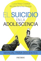 El suicidio en la adolescencia : manual para docentes / Lucía Pérez Costilla, Nicolás Sánchez Álvarez