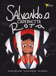 Salvando a Caperucita Roja / Claudine Bernardes, Graziela Eskelsen ; ilustraciones Ana Barbosa